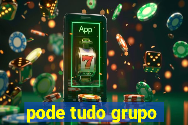 pode tudo grupo